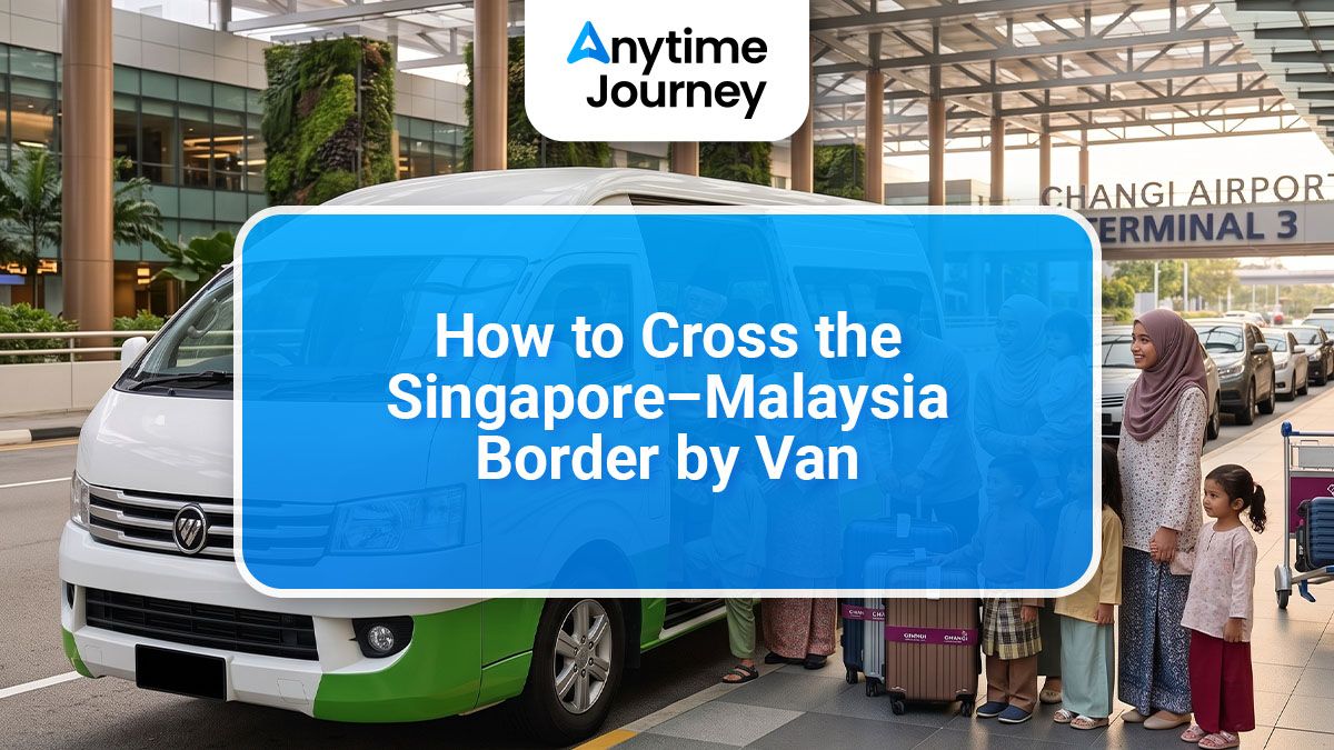 How to Cross the Singapore–Malaysia Border by Van: A Complete Guide