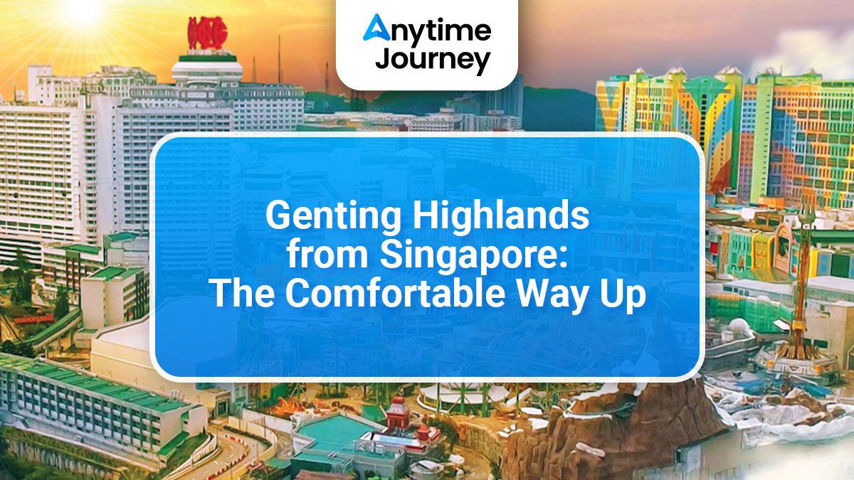 Genting Highlands from Singapore: The Comfortable Way Up